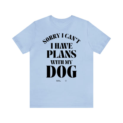 Funny Shirts for Women - Sorry I Can't I Have Plans With My Dog - Women’s T Shirts