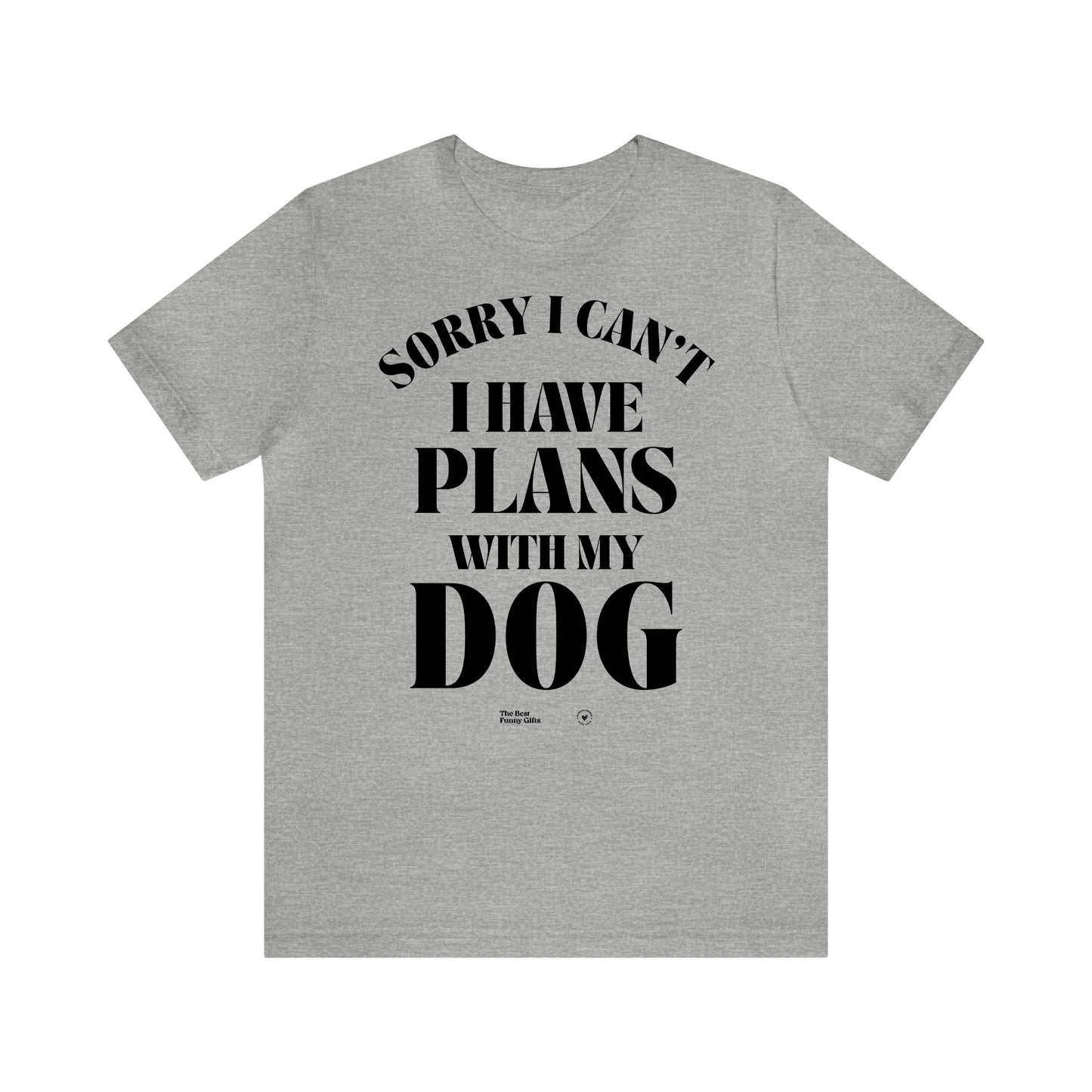Funny Shirts for Women - Sorry I Can't I Have Plans With My Dog - Women’s T Shirts