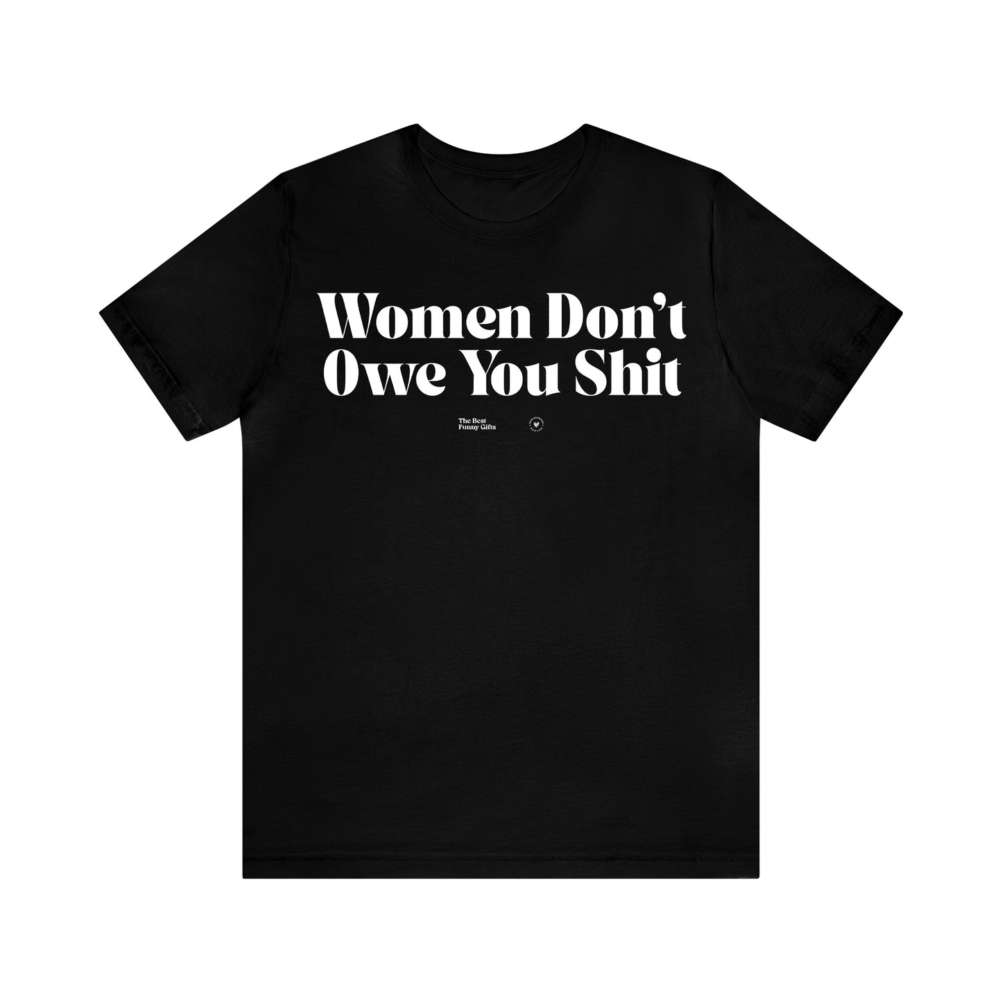 Funny Shirts for Women - Women Don't Owe You Shit - Women’s T Shirts