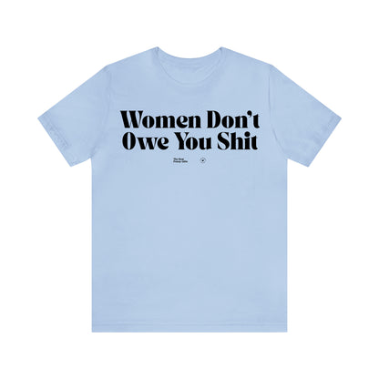 Funny Shirts for Women - Women Don't Owe You Shit - Women’s T Shirts