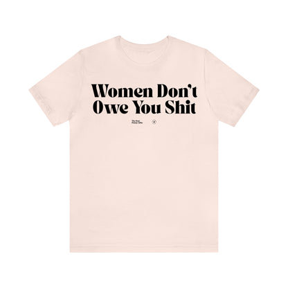 Funny Shirts for Women - Women Don't Owe You Shit - Women’s T Shirts
