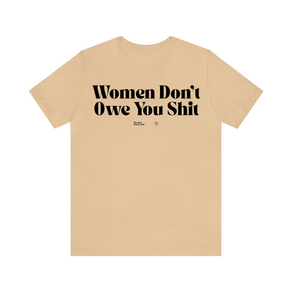 Funny Shirts for Women - Women Don't Owe You Shit - Women’s T Shirts