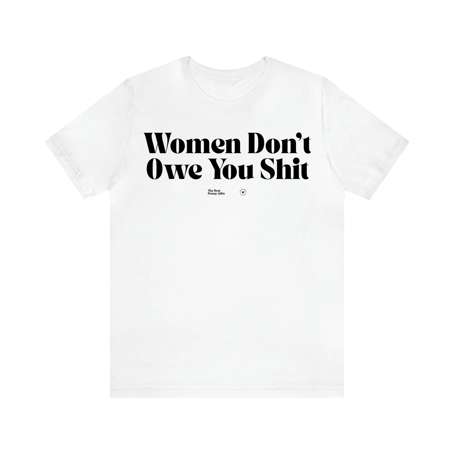 Women's T Shirts Women Don't Owe You Shit - The Best Funny Gifts